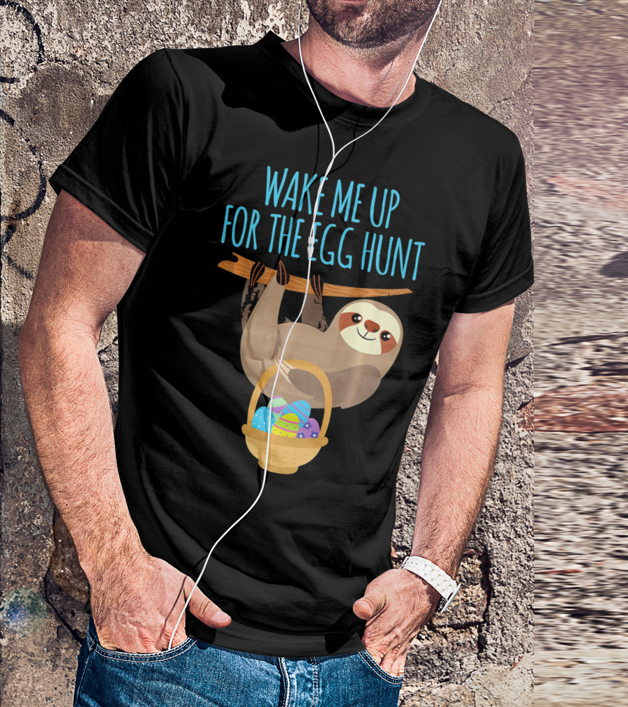 Wake Me Up For The Egg Hunt Sloth Easter Basket T-Shirt