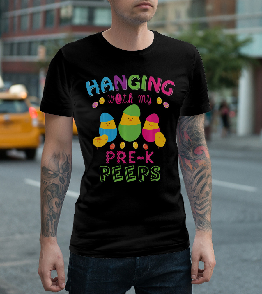 Hanging With My Pre K Peeps Easter Colorful Egg Chicks T-Shirt