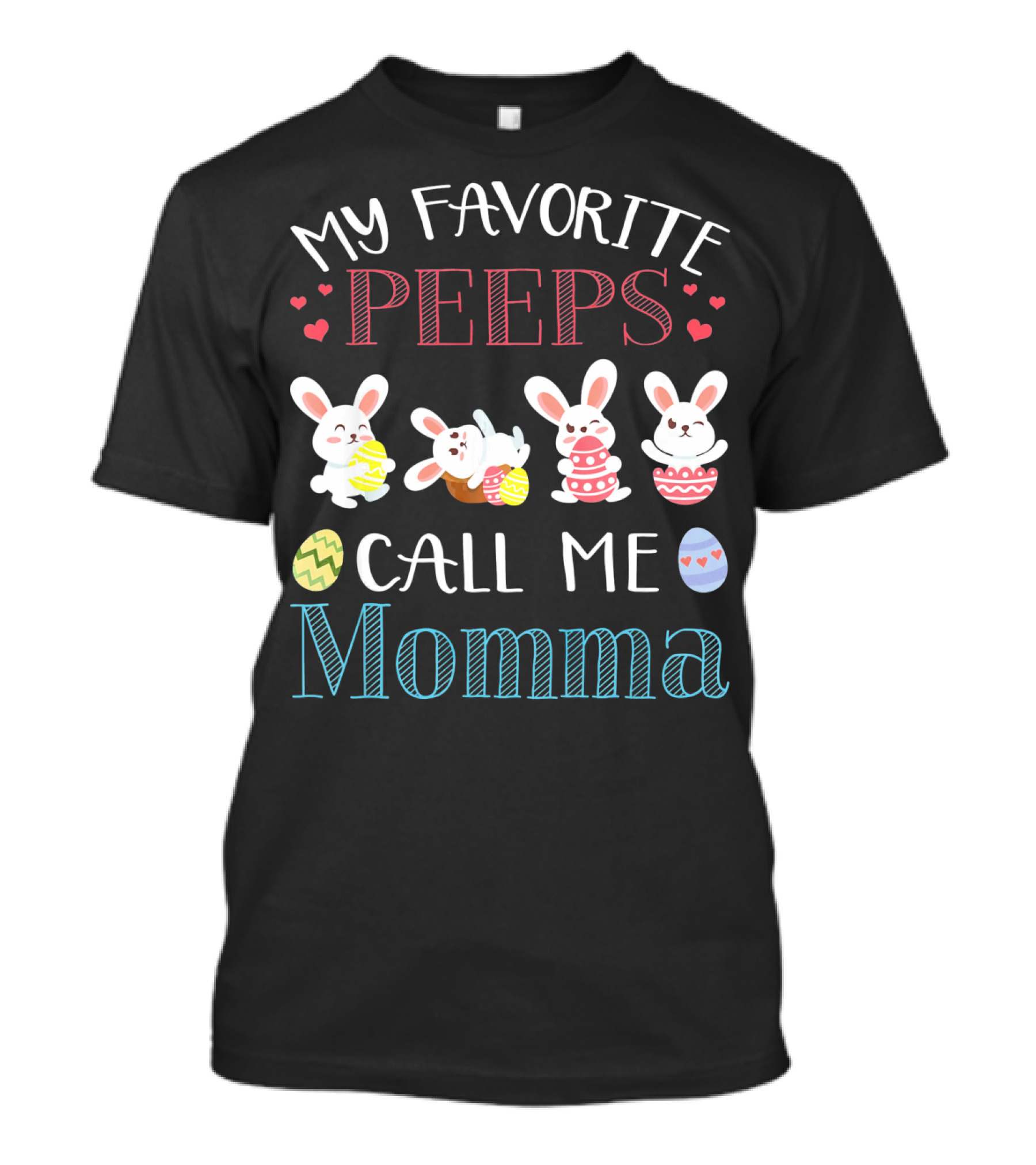 MY FAVORITE PEEPS CALL ME MOMMA Bunnies Easter Eggs Hearts T-Shirt