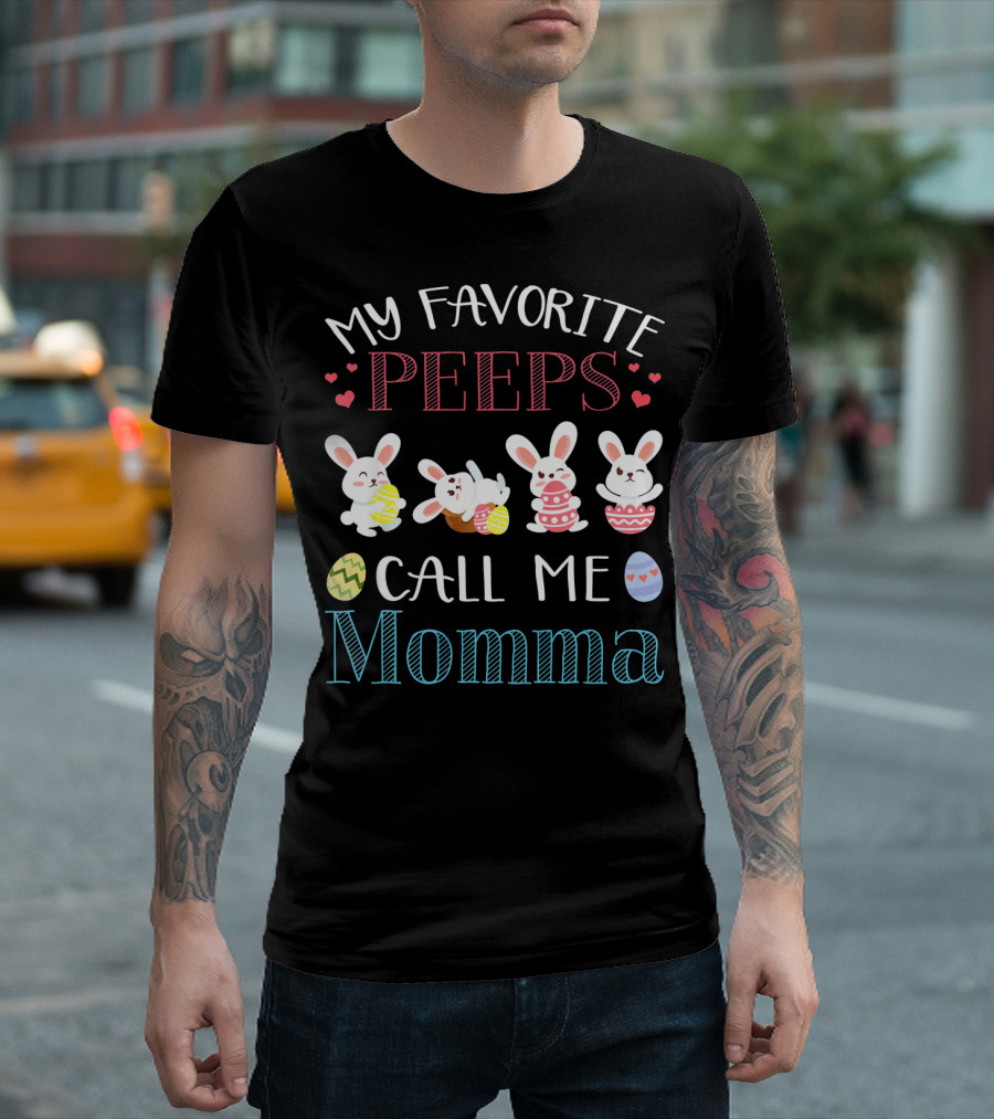 MY FAVORITE PEEPS CALL ME MOMMA Bunnies Easter Eggs Hearts T-Shirt