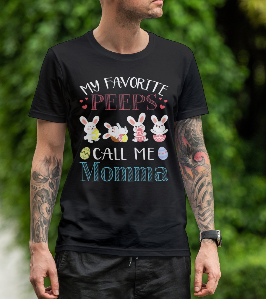 MY FAVORITE PEEPS CALL ME MOMMA Bunnies Easter Eggs Hearts T-Shirt
