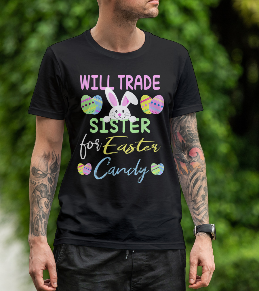 Will Trade Sister For Easter Candy Cute Bunny Eggs T-Shirt