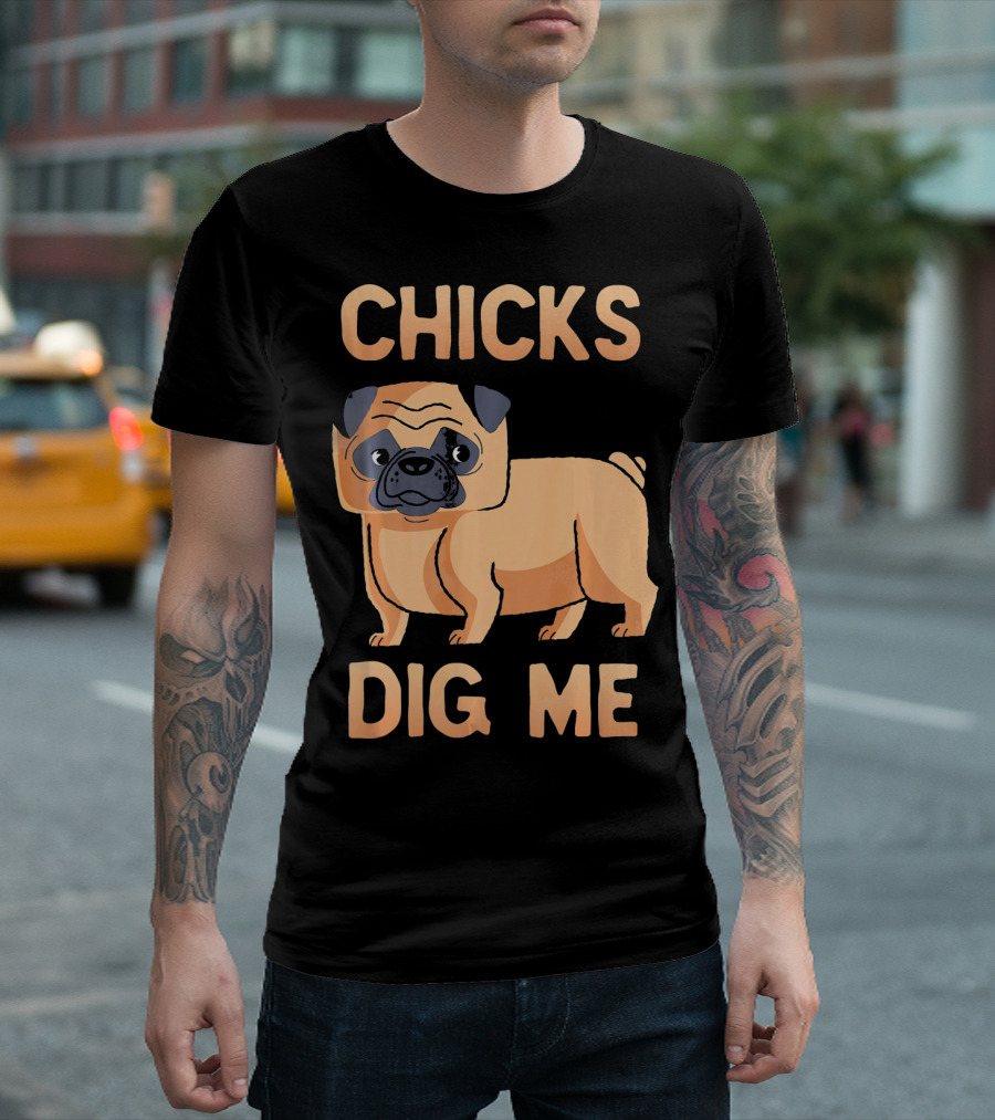 Chicks Dig Me Pug T-Shirt