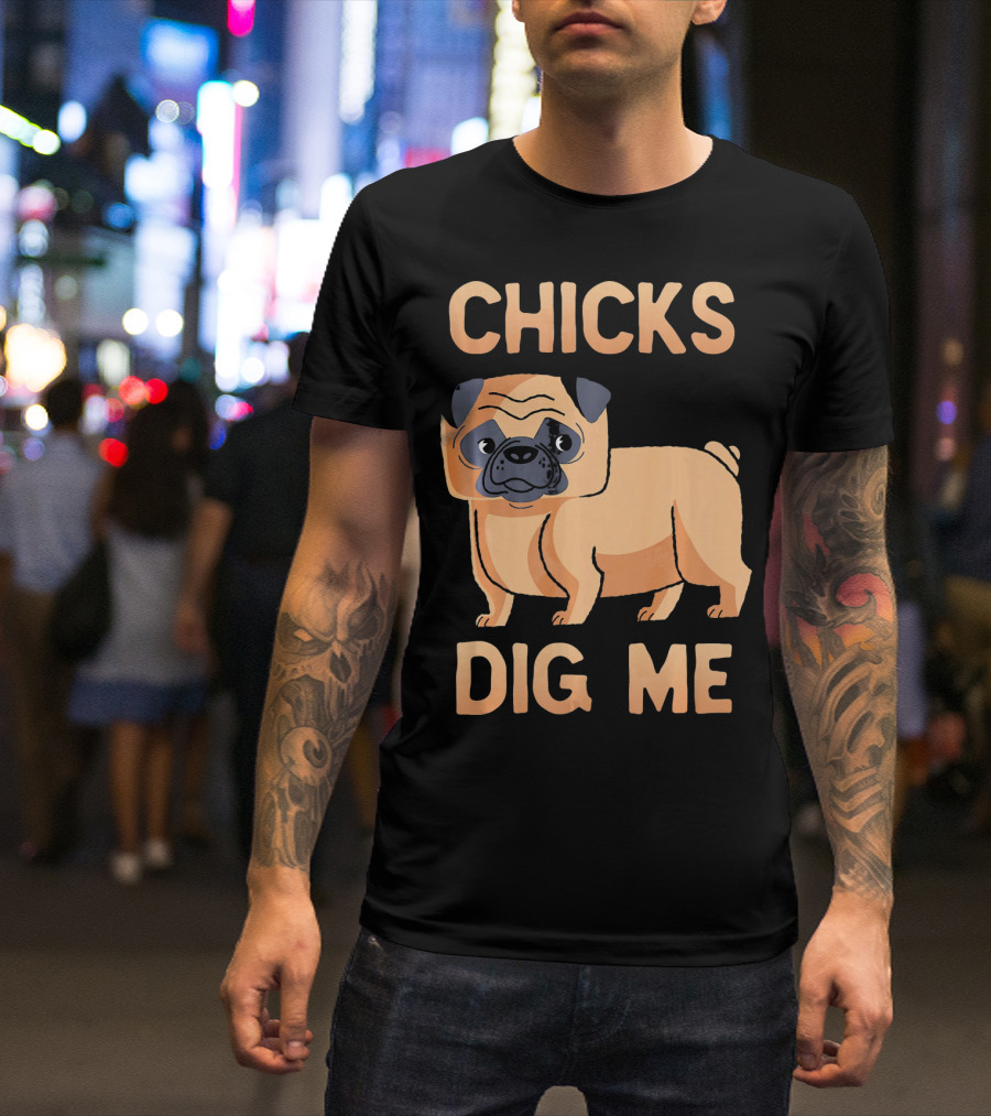 Chicks Dig Me Pug T-Shirt