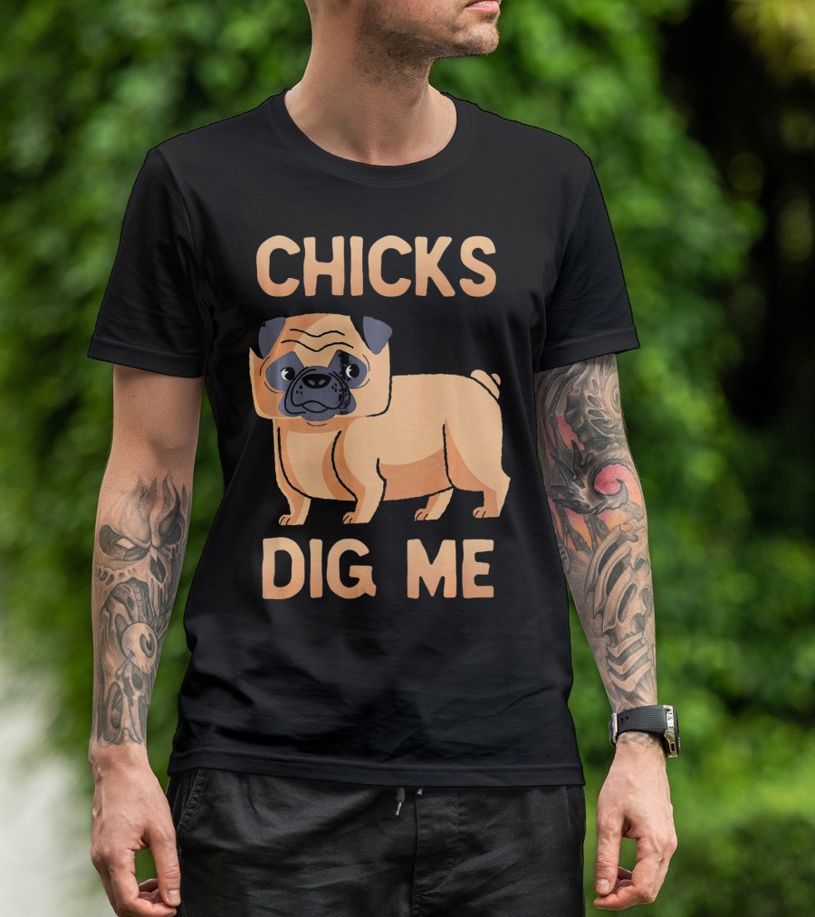 Chicks Dig Me Pug T-Shirt