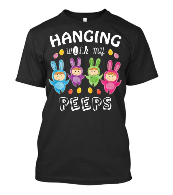 Hanging With My Peeps Easter Bunnies And Eggs T-Shirt