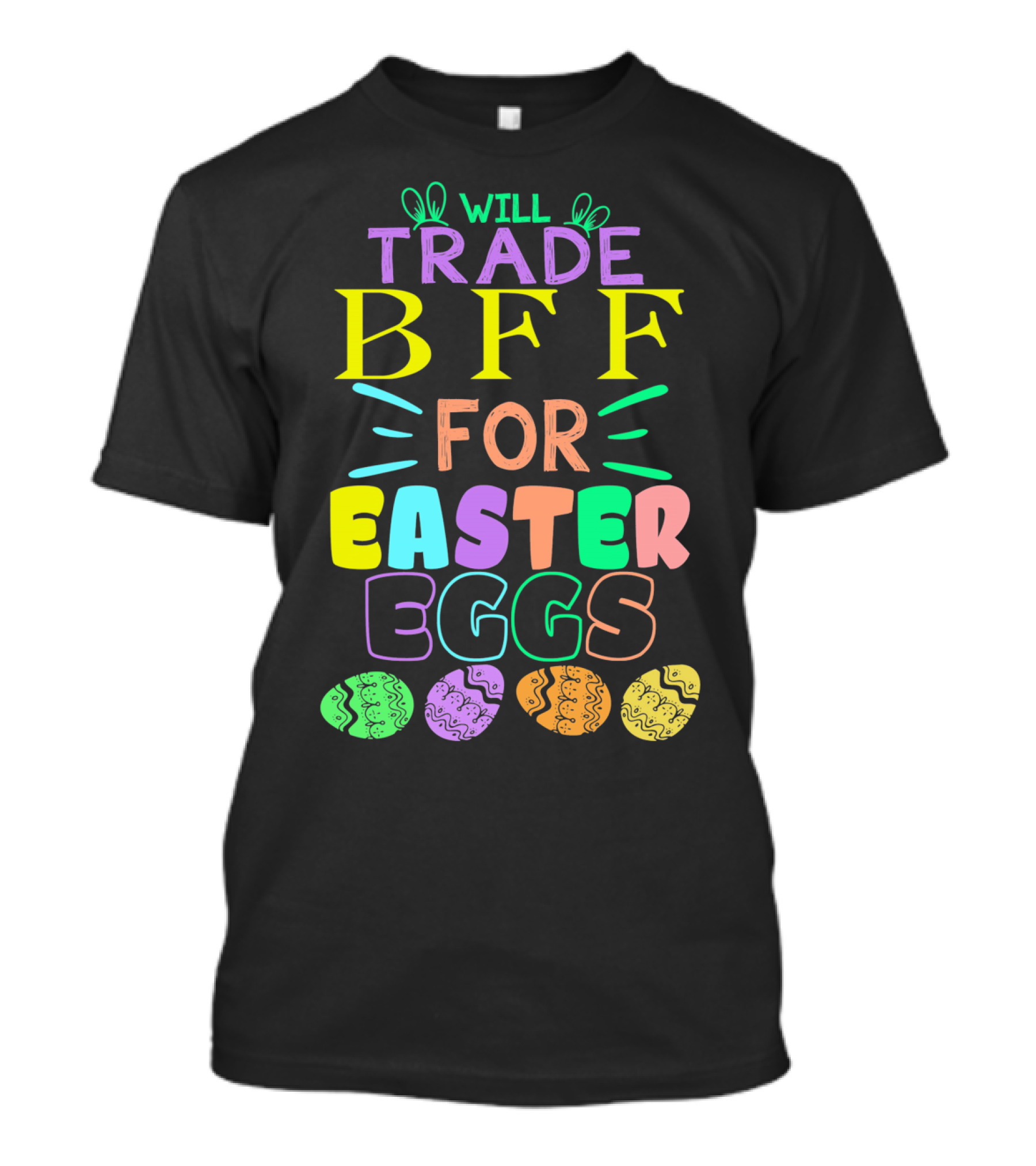 Will Trade BFF For Easter Eggs Colorful Easter Egg T-Shirt