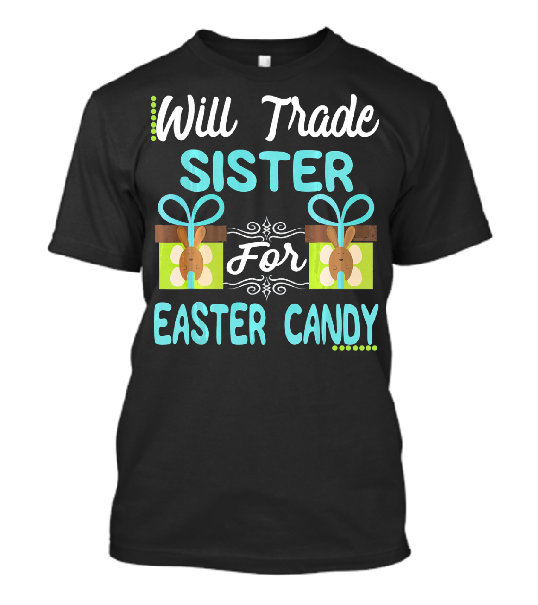 Will Trade Sister For Easter Candy Eggs Bunn T-Shirt