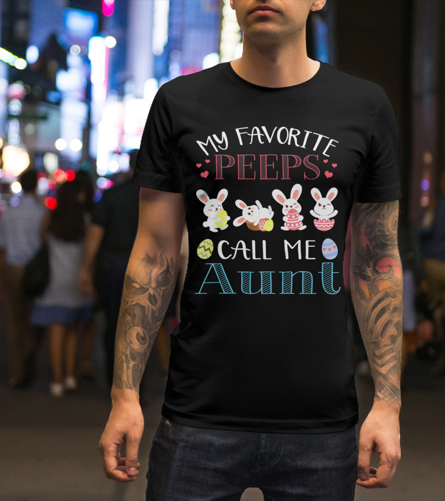 My Favorite Peeps Call Me Aunt Bunny Easter Eggs Hearts T-Shirt
