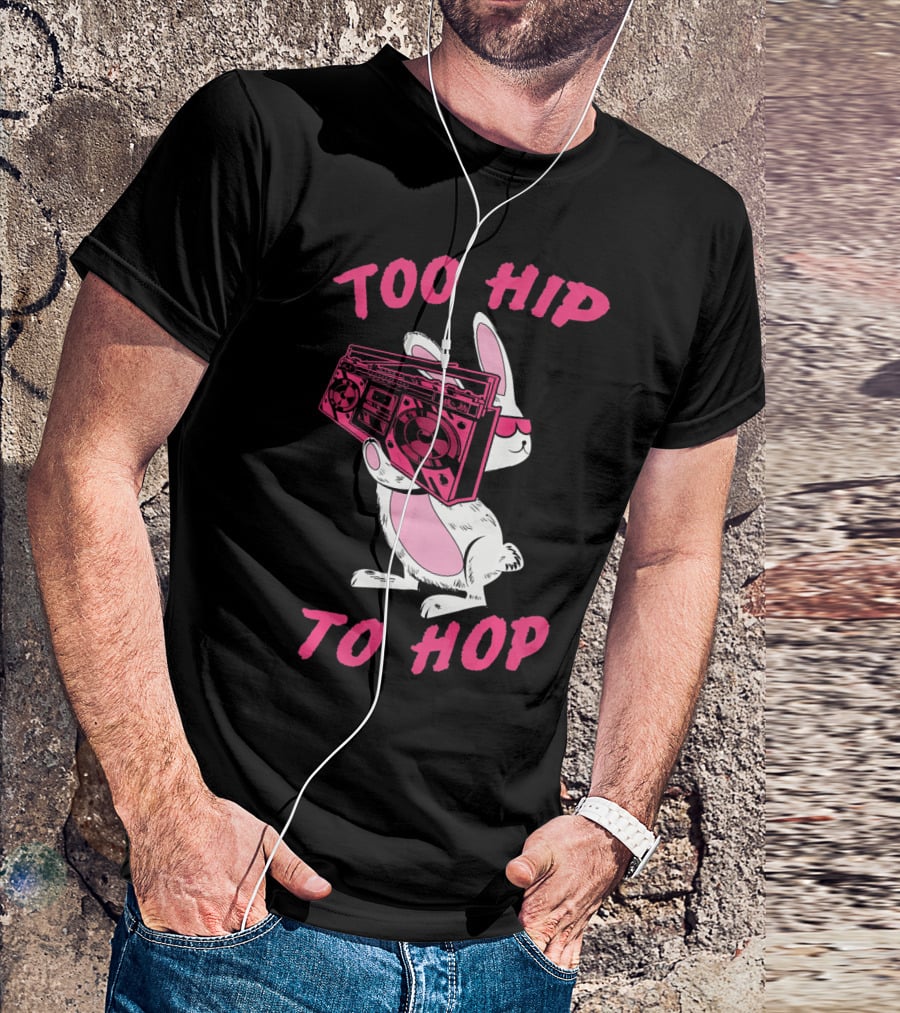 Too Hip To Hop Bunny Holding Boombox Easter Day T-Shirt