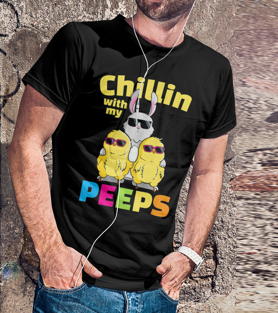 Chillin With My Peeps Easter Bunny And Cool Chicks In Sunglasses T-Shirt