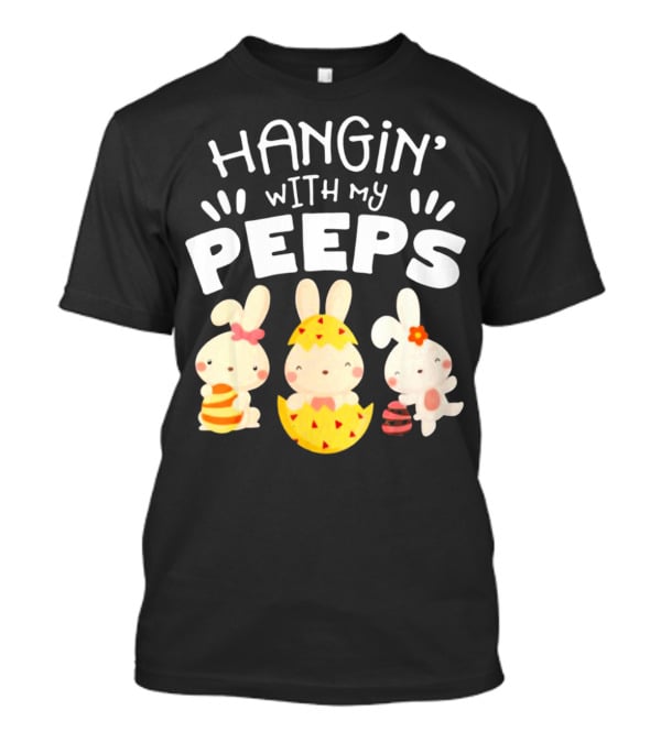 Hangin' Wit My Peeps Easter Day Bunnies And Eggs T-Shirt