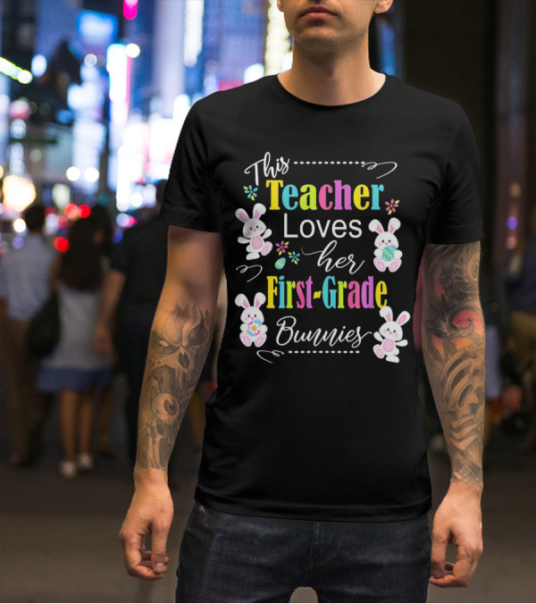 This Teacher Loves Her First-Grade Bunnies T-Shirt