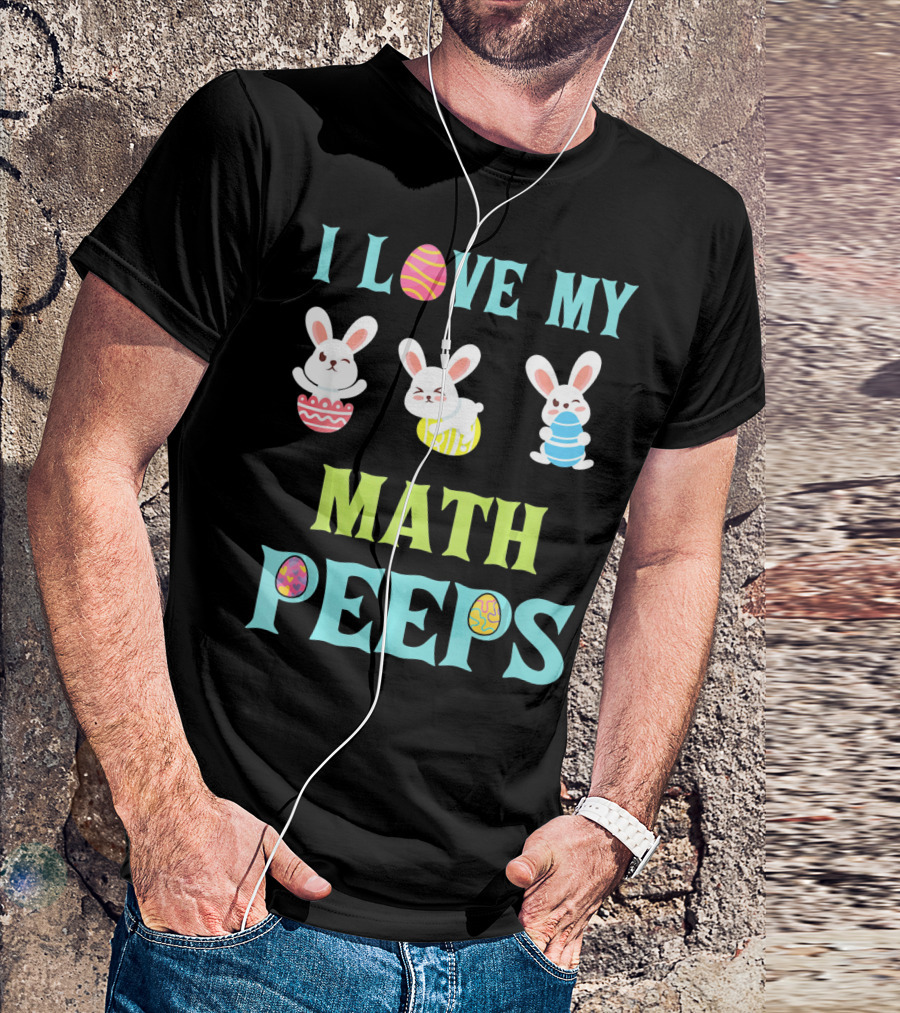 I Love My Math Peeps Easter Bunnies Teacher T-Shirt