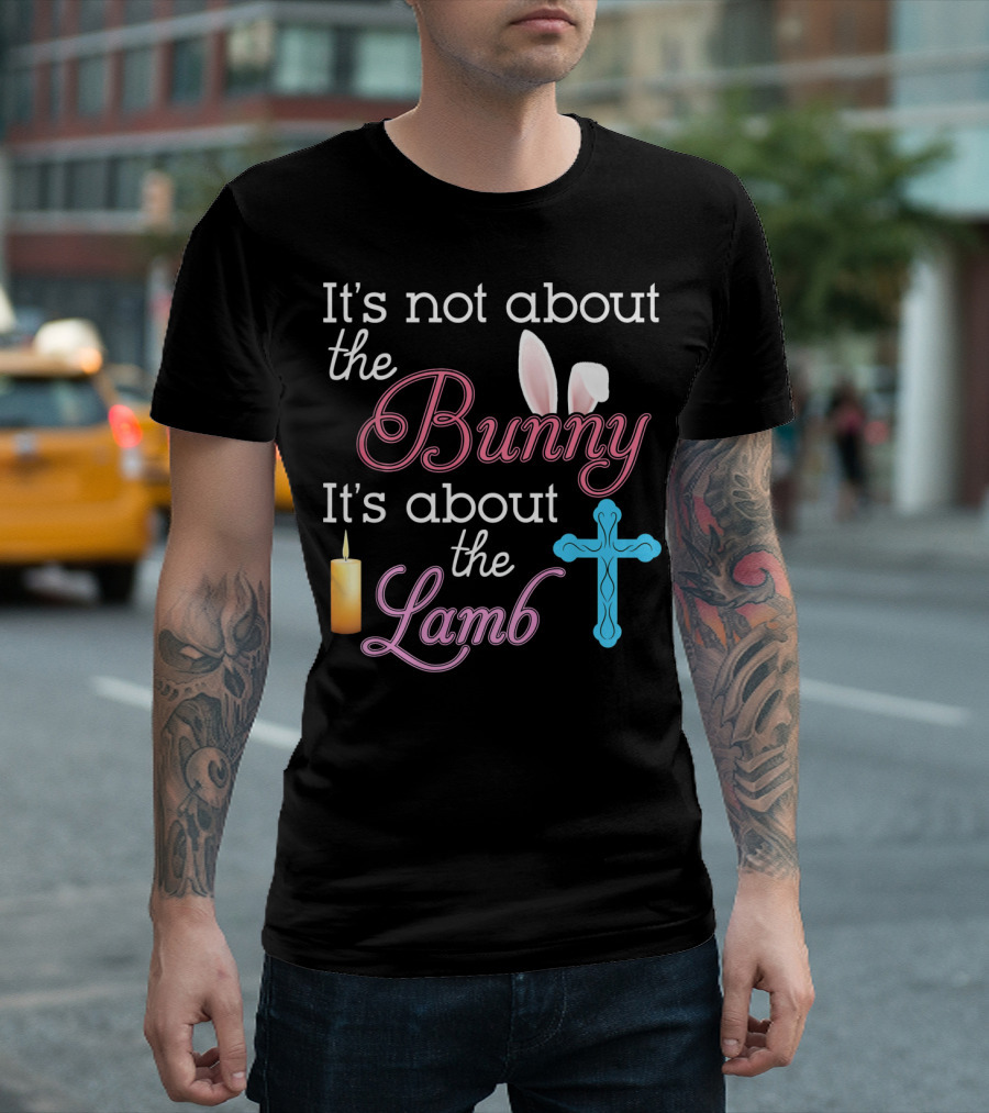 It's Not About The Bunny It's About The Lamb Candle Cross Easter T-Shirt