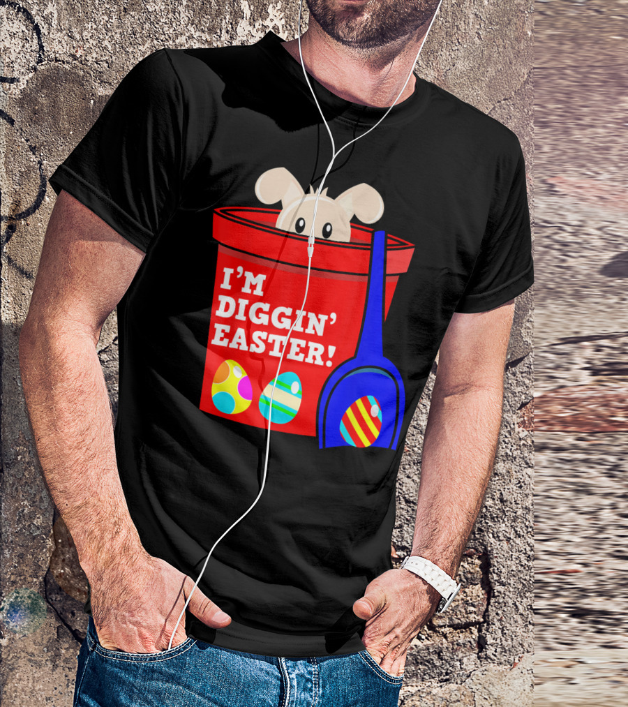 I'm Diggin' Easter Bunny In Bucket With Eggs T-Shirt