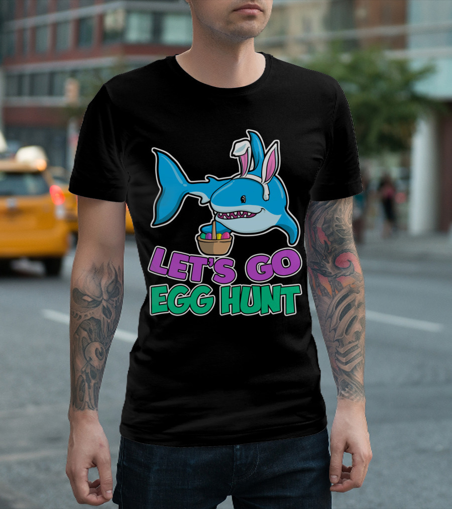 LET'S GO EGG HUNT HAPPY EASTER SHARK WITH EASTER EGGS BASKET T-Shirt