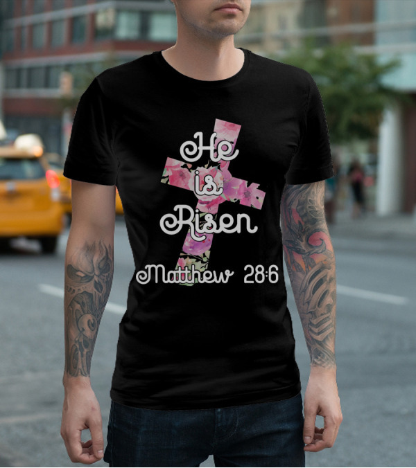 He Is Risen Matthew 28:6 Floral Cross Easter Christian T-Shirt