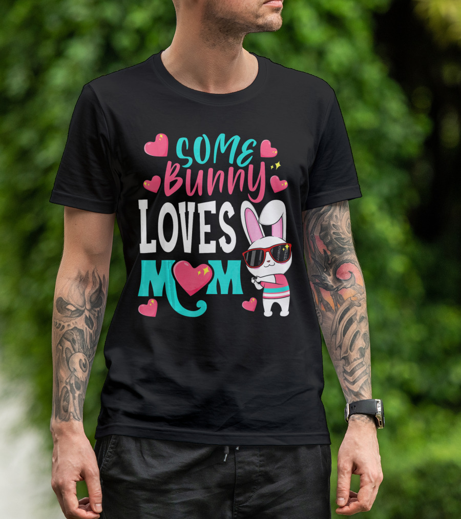 Some Bunny Loves Mom Happy Easter Cute Bunny With Hearts T-Shirt