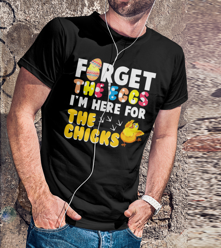Forget The Eggs I'm Here For The Chicks Colorful Chick T-Shirt