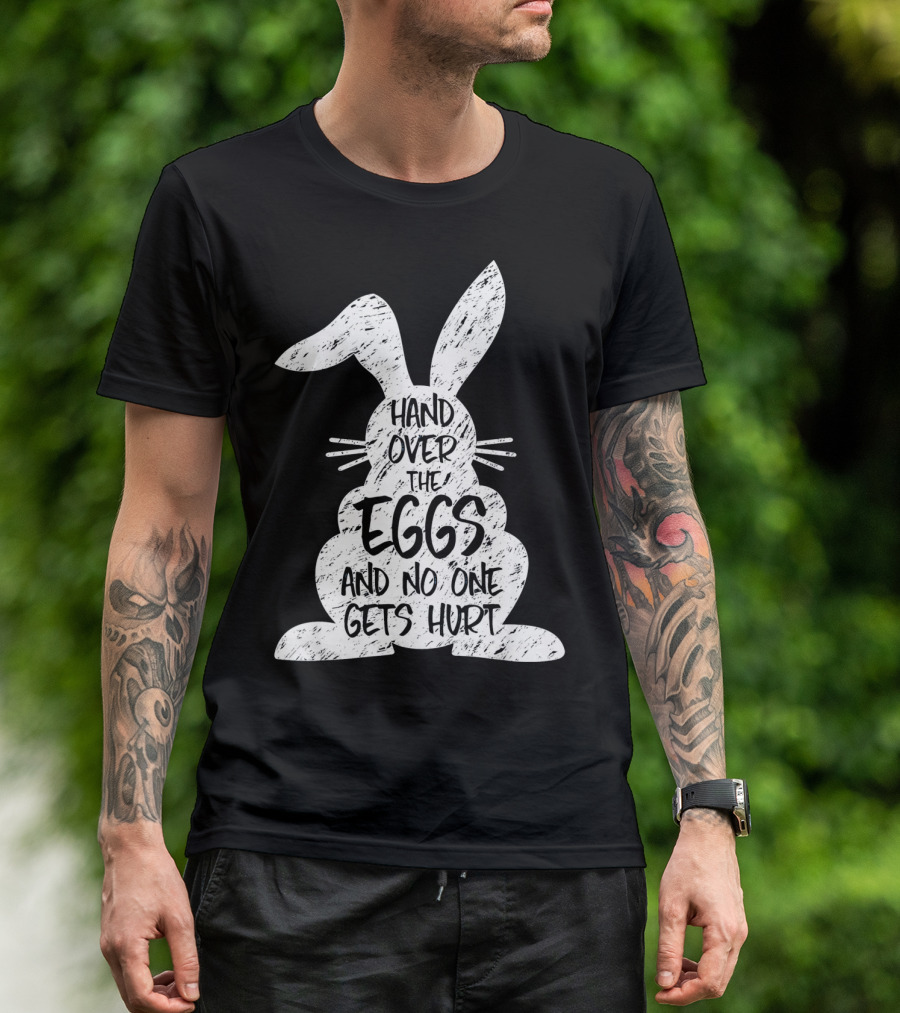 Hand Over The Eggs And No One Gets Hurt Easter Rabbit Eggs Funny Easter T-Shirt