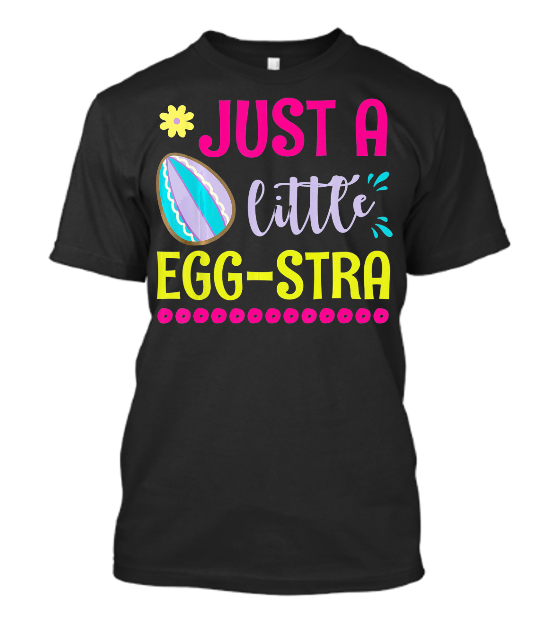 Just A Little Eggstra With Flower And Easter Egg Elements T-Shirt