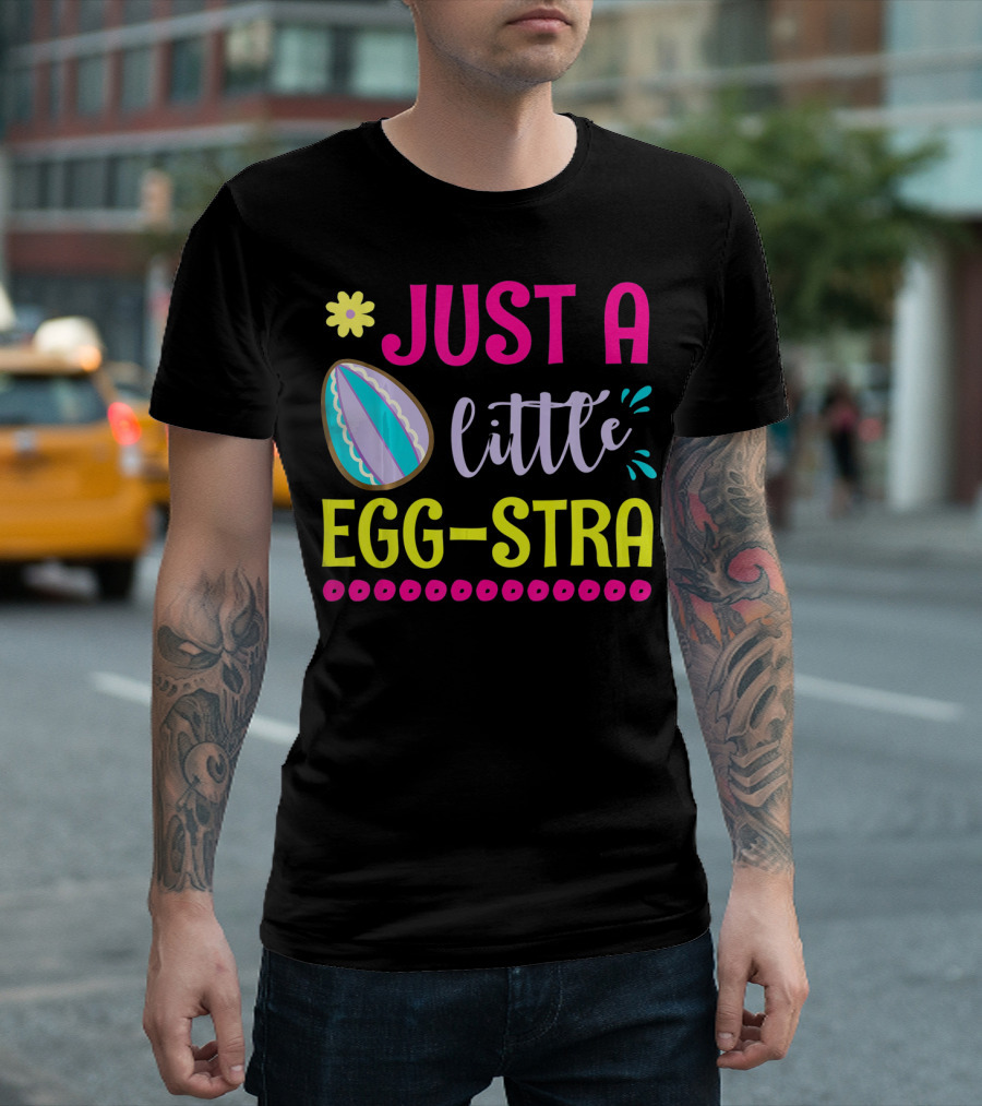 Just a Little Eggstra with Flower and Easter Egg Elements T-Shirt
