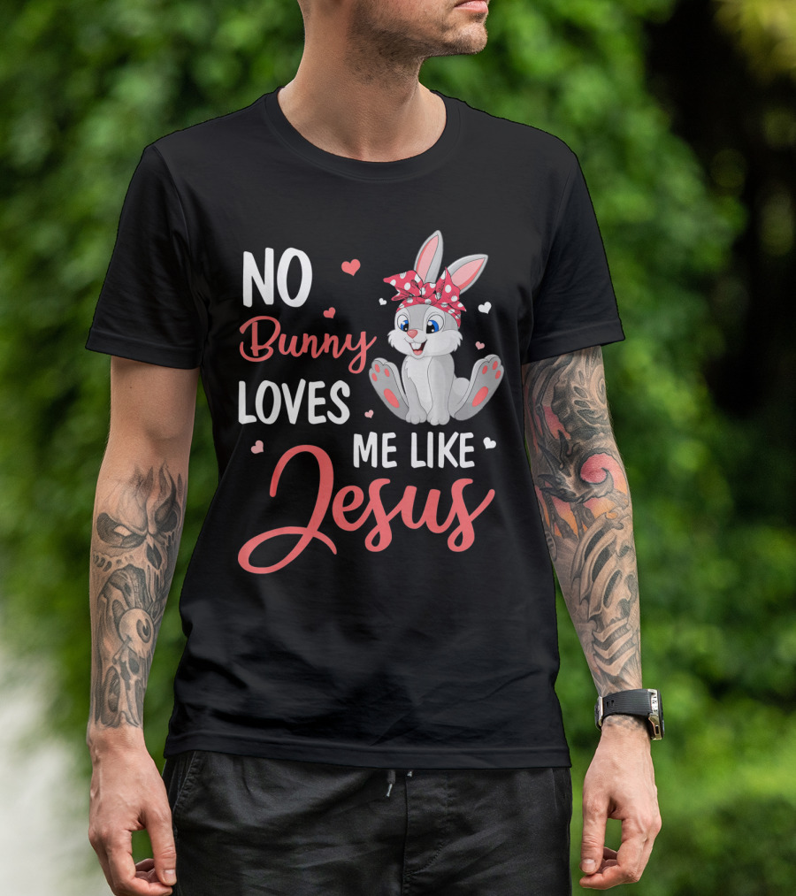 No Bunny Loves Me Like Jesus Cute Bunny T-Shirt