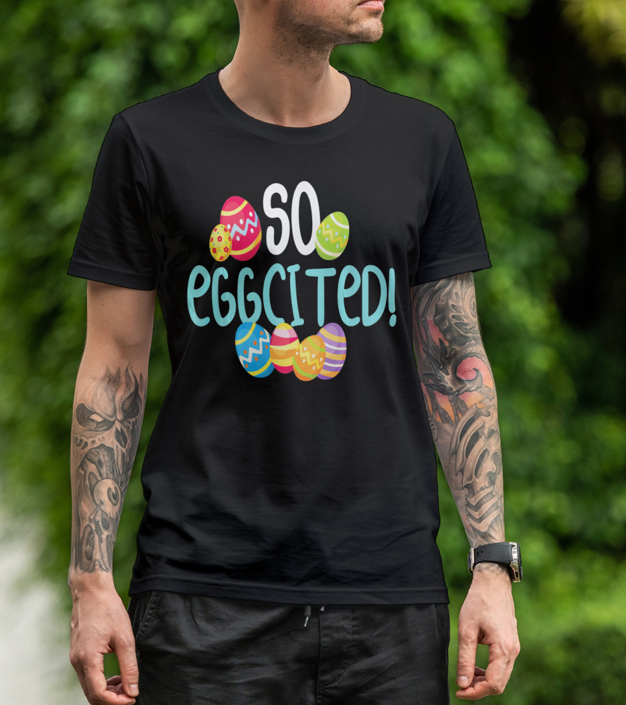 So Eggcited Easter Funny Pun Colored Eggs T-Shirt