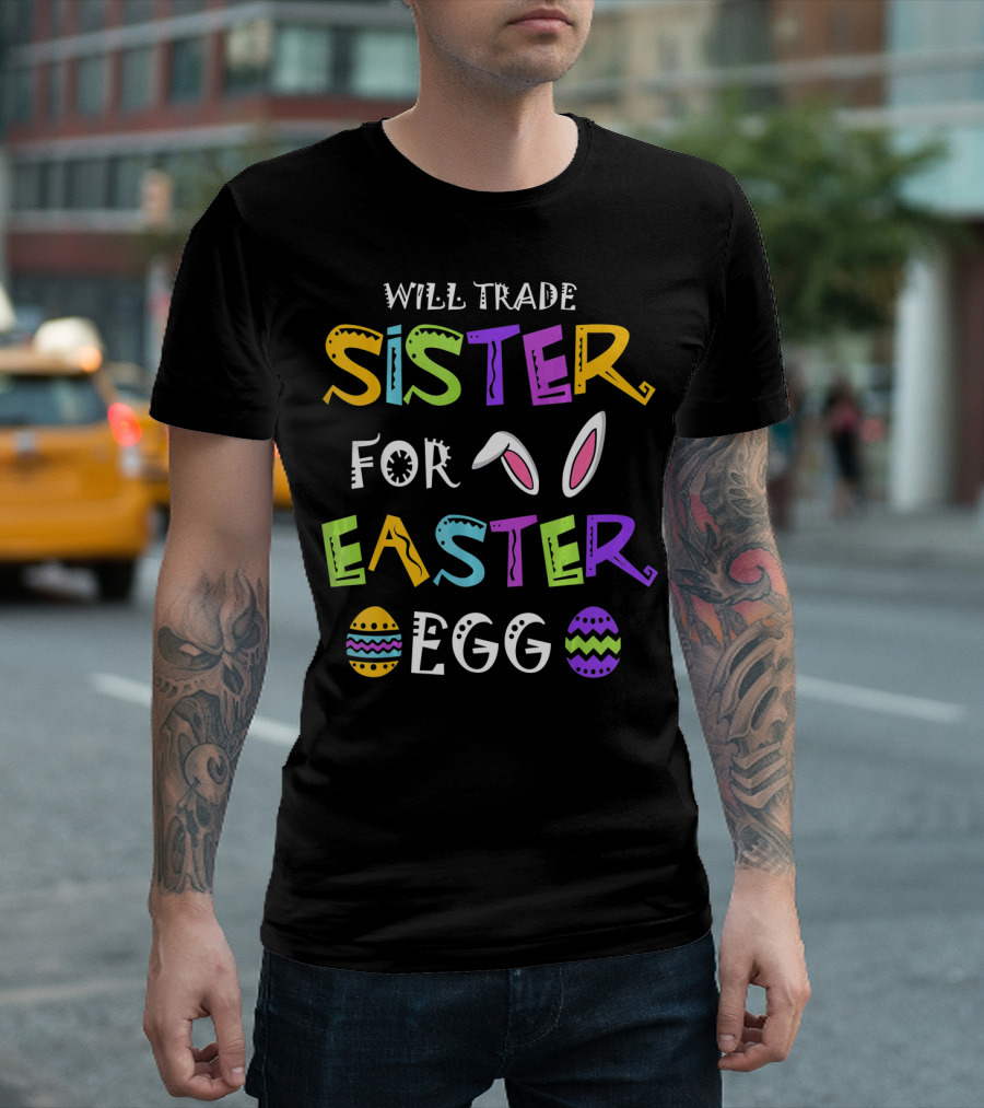 Will Trade Sister For Easter Egg T-Shirt