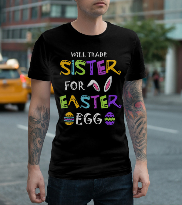 Will Trade Sister For Easter Egg T-Shirt