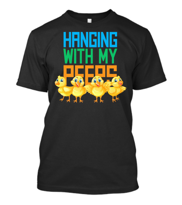 Hanging With My Peeps Easter Chicks Colors T-Shirt