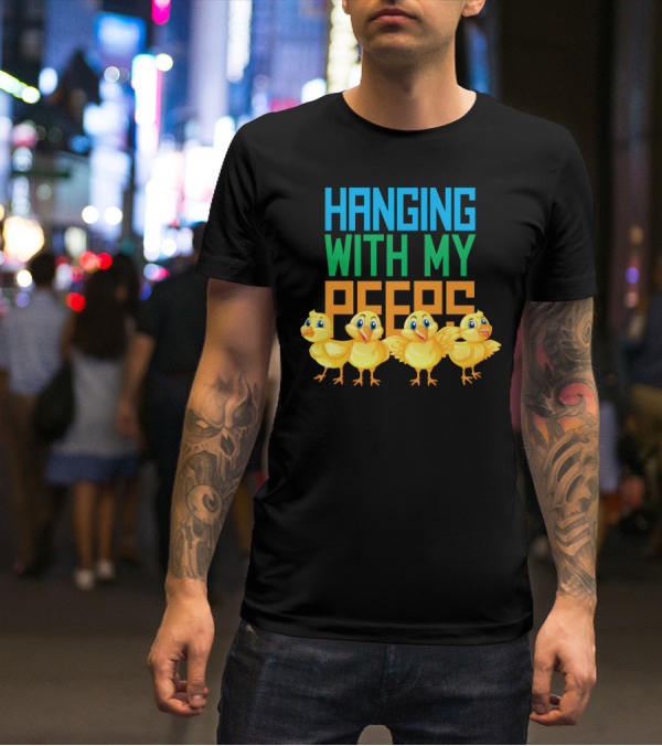 Hanging With My Peeps Easter Chicks Colors T-Shirt