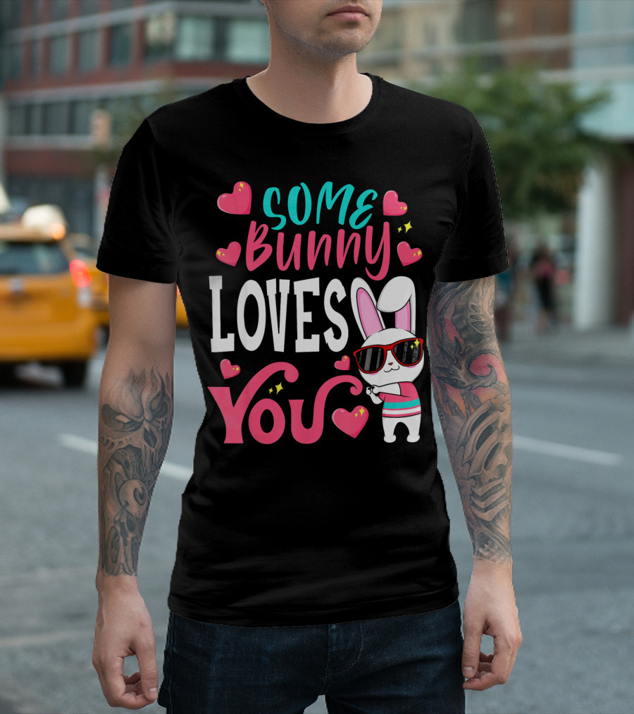 Some Bunny Loves You Funny Easter Bunny Sunglasses Hearts T-Shirt