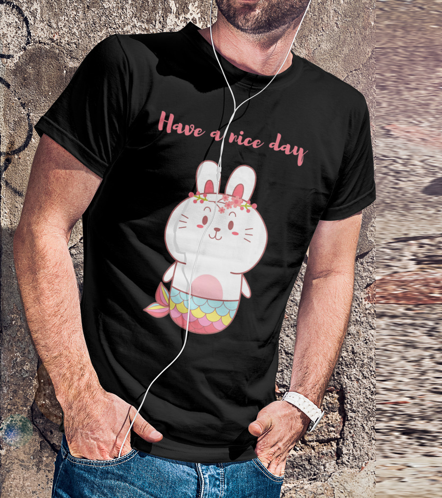 Have A Nice Day With Cute Bunny Mermaid T-Shirt