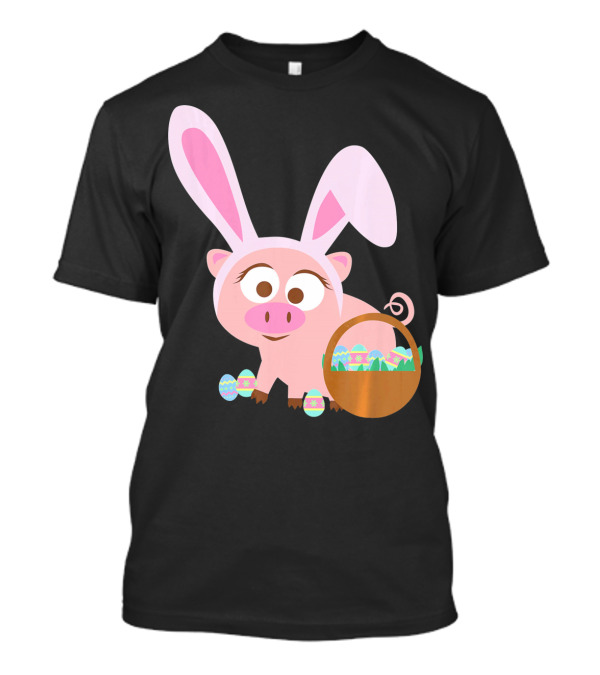 Happy Pig Bunny Ears Easter Eggs Basket T-Shirt