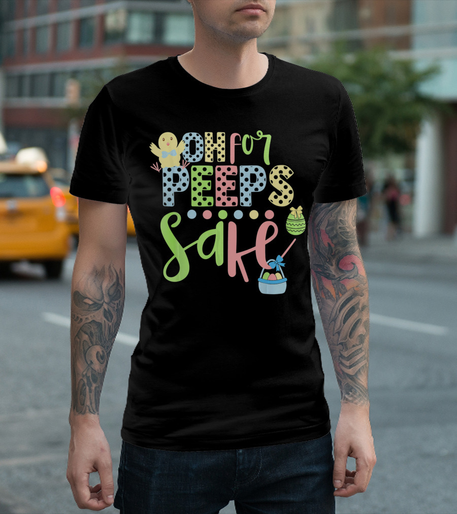 Oh For Peeps Sake Easter Chick Egg Basket T-Shirt