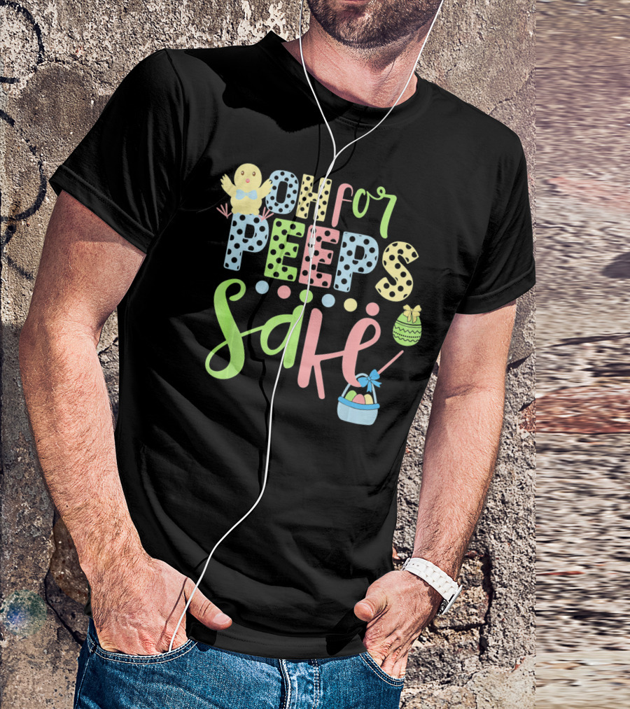 Oh For Peeps Sake Easter Chick Egg Basket T-Shirt