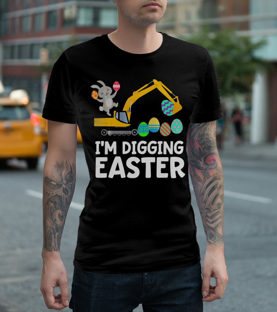 I'm Digging Easter Eggs Bunny with Excavator T-Shirt