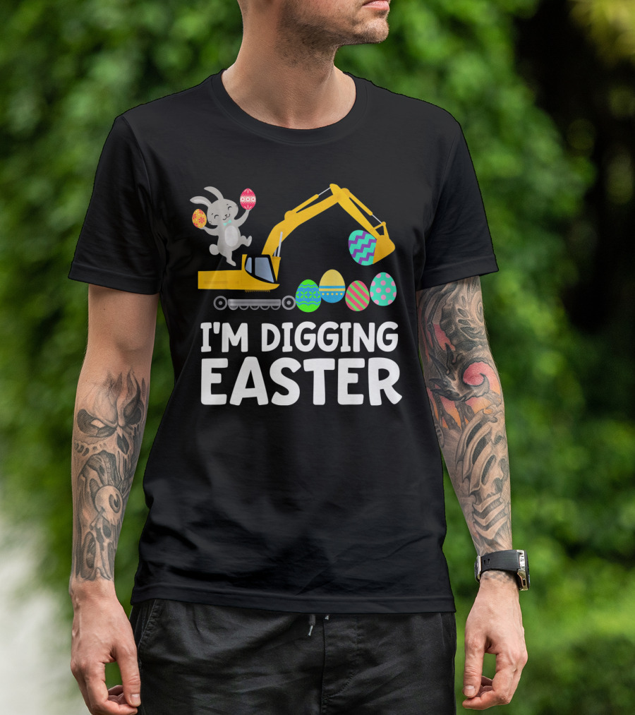 I'm Digging Easter Eggs Bunny With Excavator T-Shirt