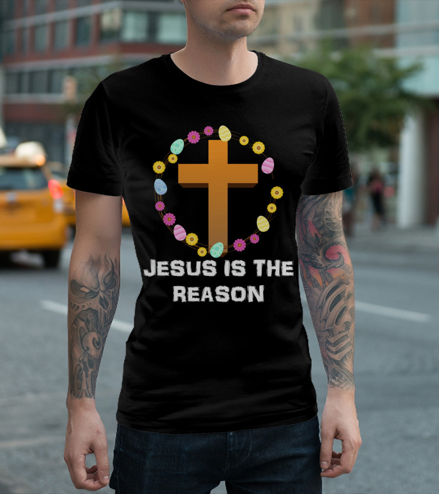 Jesus Is the Reason Cross with Easter Eggs and Flowers T-Shirt
