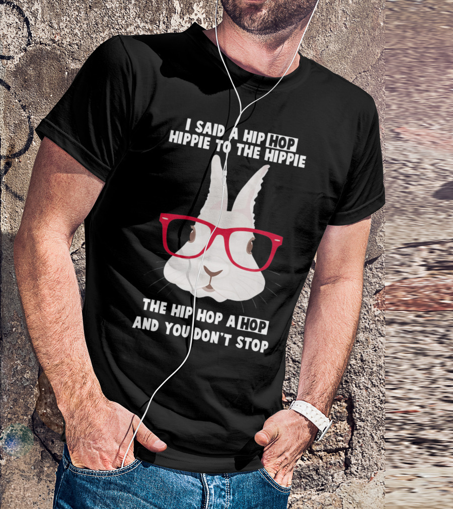 I Said A Hip Hop Hippie Bunny With Glasses Easter T-Shirt