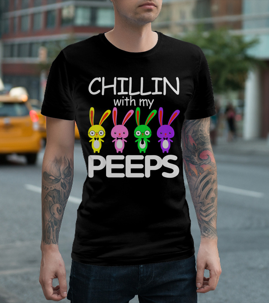 Chillin With My Peeps Rabbit Happy Easter T-Shirt