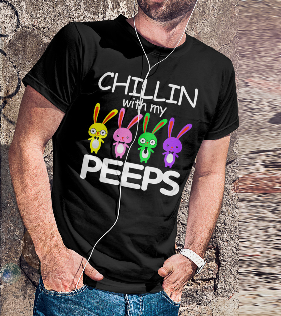 Chillin With My Peeps Rabbit Happy Easter T-Shirt