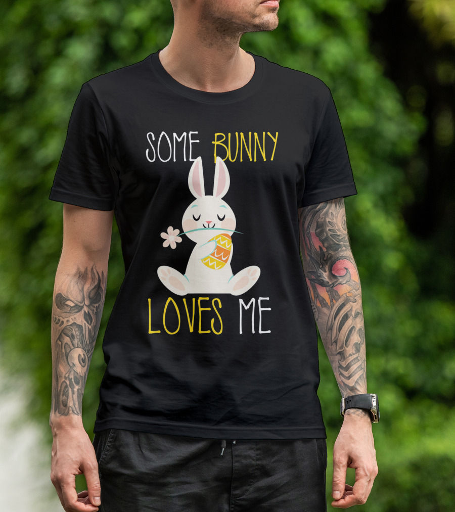 Some Bunny Loves Me Easter Bunny With Egg And Flower T-Shirt