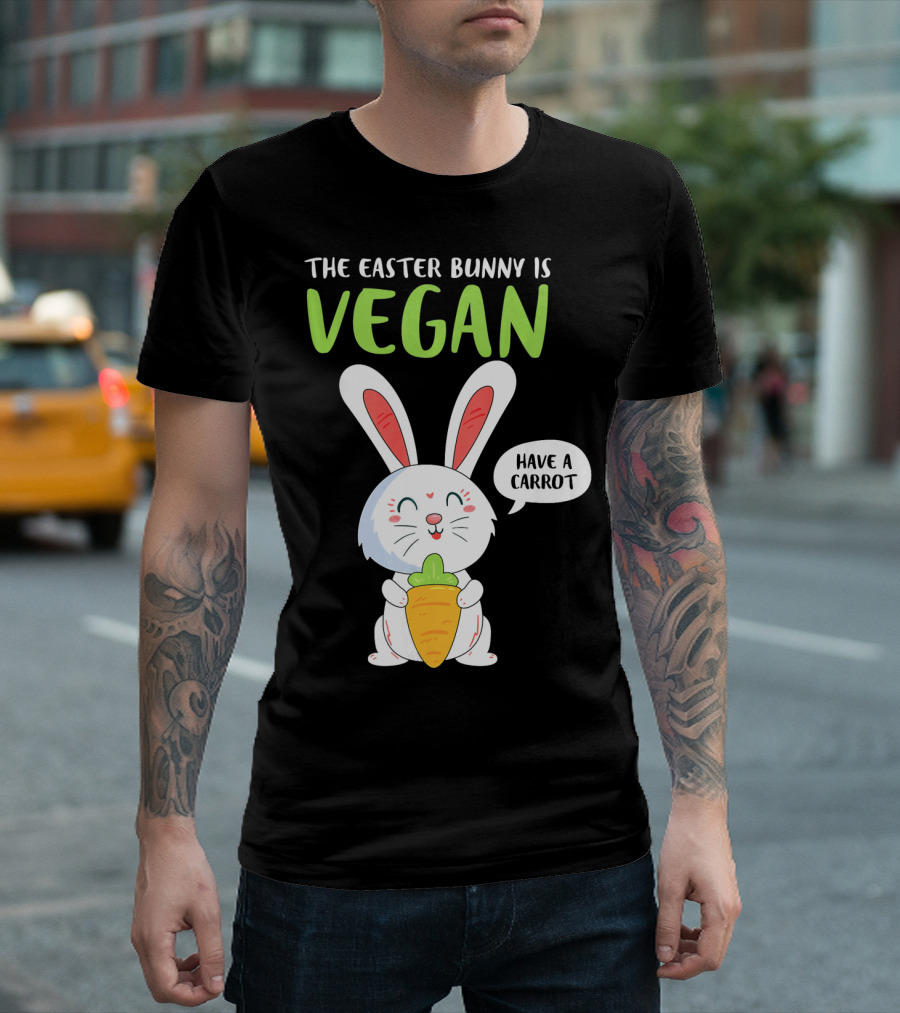The Easter Bunny Is Vegan Have A Carrot T-Shirt