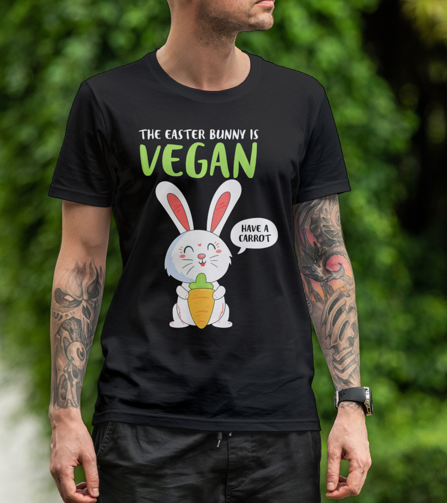The Easter Bunny Is Vegan Have A Carrot T-Shirt