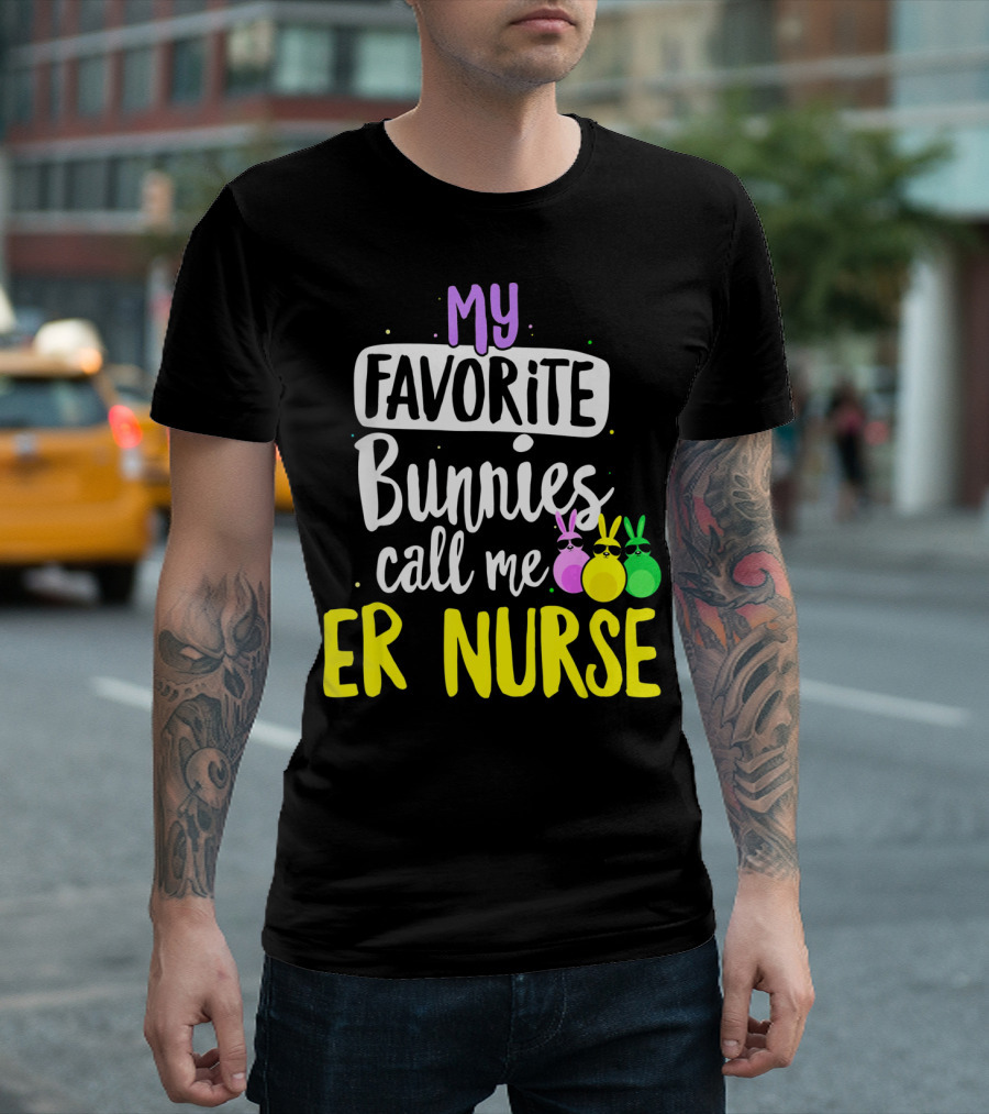 My Favorite Bunnies Call Me ER Nurse T-Shirt