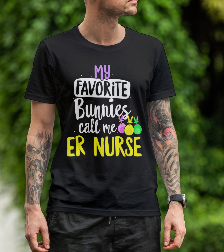 My Favorite Bunnies Call Me ER Nurse T-Shirt