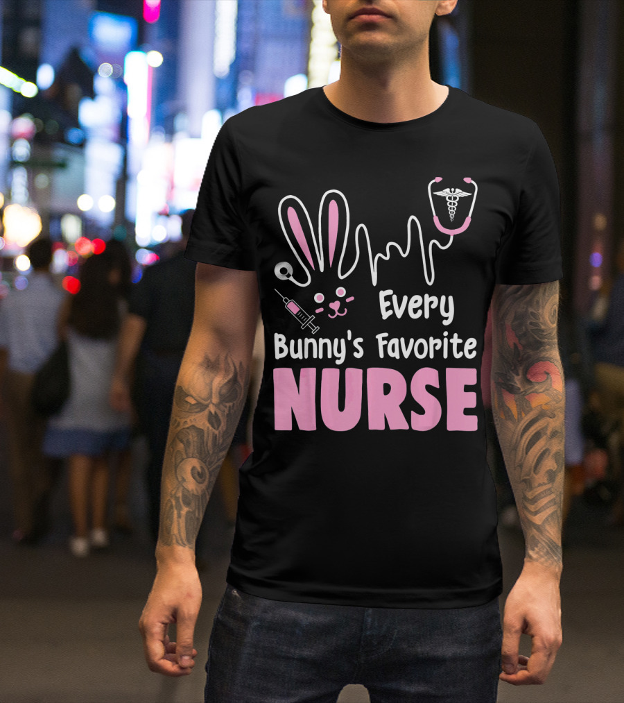 Every Bunny's Favorite Nurse With Rabbit Ears Stethoscope And Syringe T-Shirt